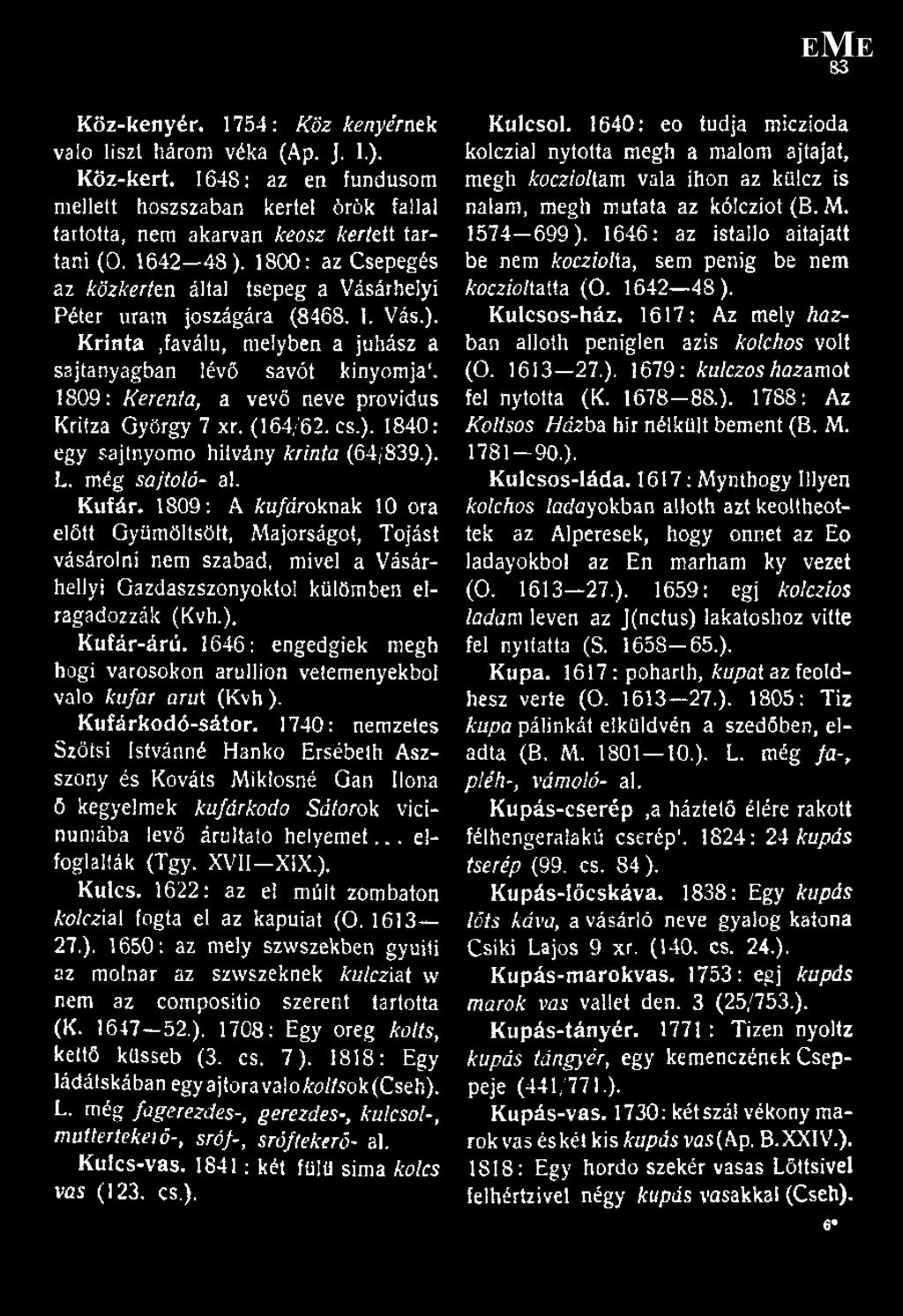 1809: Kerenla, a vevő neve providus Krítza György 7 xr. (164/62. cs.). 1840: egy sajtnyomo hitvány krinta (64/839.). L. még sajtoló- a!. Kufár.