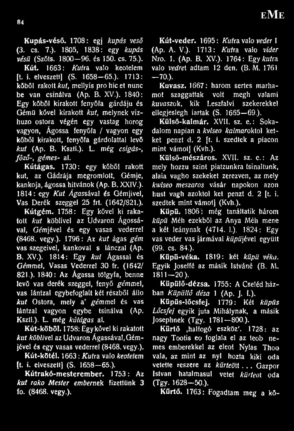 ), 1840: Egy kőből kirakott fenyőfa gárdáju és Gémű kővel kirakott kút, melynek vizhuzo ostora végén egy vastag horog vagyon, Ágossa fenyőfa / vagyon egy kőből kirakott, fenyőfa gárdolattal levő kút