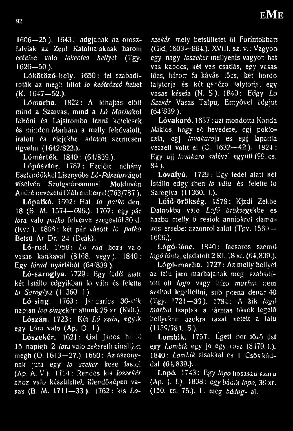 1822: A kihajtás előtt mind a Szarvas, mind a Ló Marhabot felróni és Lajstromba tenni kötelesek és minden Marhára a melly felróvaíott, Íratott és elejekbe adatott szemesen ügyelni (1642/822.).