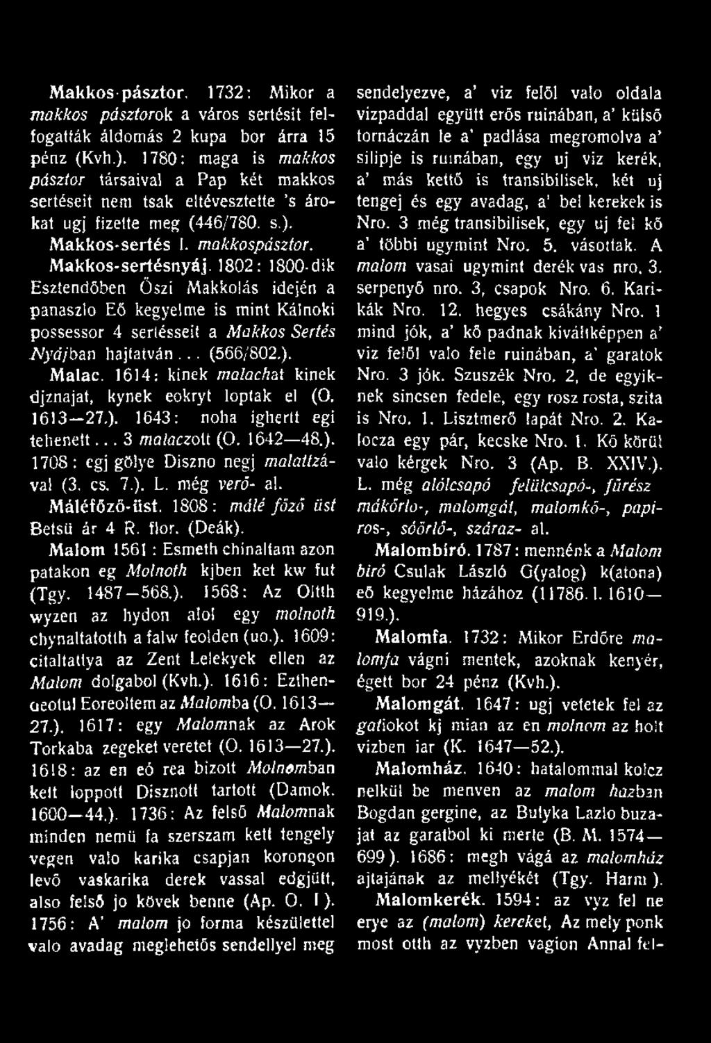 1802: 1800-dik Esztendőben Őszi Makkolás idején a panaszlo Eő kegyelnie is mint Káinoki possessor 4 serlésseít a Makkos Sertés Myájban hajtatván... (566/802,). Malac.