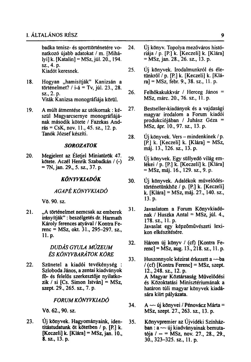 badka tenisz- és sporttörténetére vonatkozó újabb adatokat / m. [Mihályi] k. [Katalin] = MSz, júl. 20., 194. sz, 4. p. Kiadót keresnek. 18. Hogyan hamisítják" Kanizsán a történelmet? / i-á = Tv, júl.