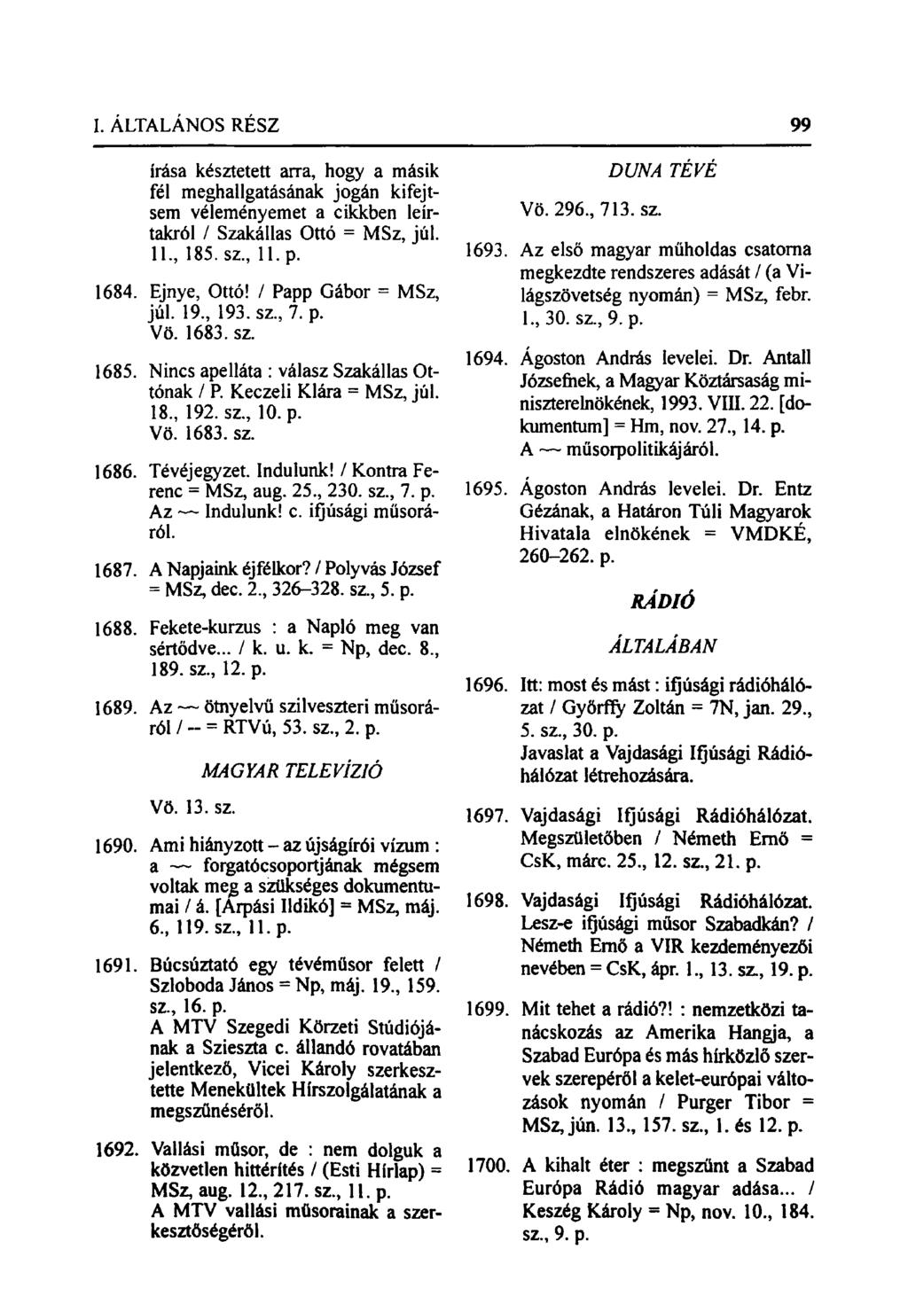 írása késztetett arra, hogy a másik fél meghallgatásának jogán kifejtsem véleményemet a cikkben leírtakról / Szakállas Ottó = MSz, júl. 11., 185. sz., 11. p. 1684. Ejnye, Ottó!
