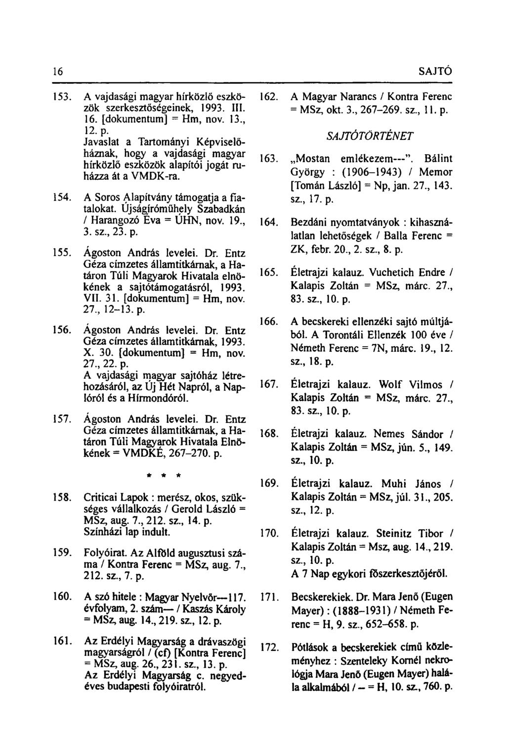 16 SAJTÓ 153. A vajdasági magyar hírközlő eszközök szerkesztőségeinek, 1993. III. 16. [dokumentum] = Hm, nov. 13., 12. p.