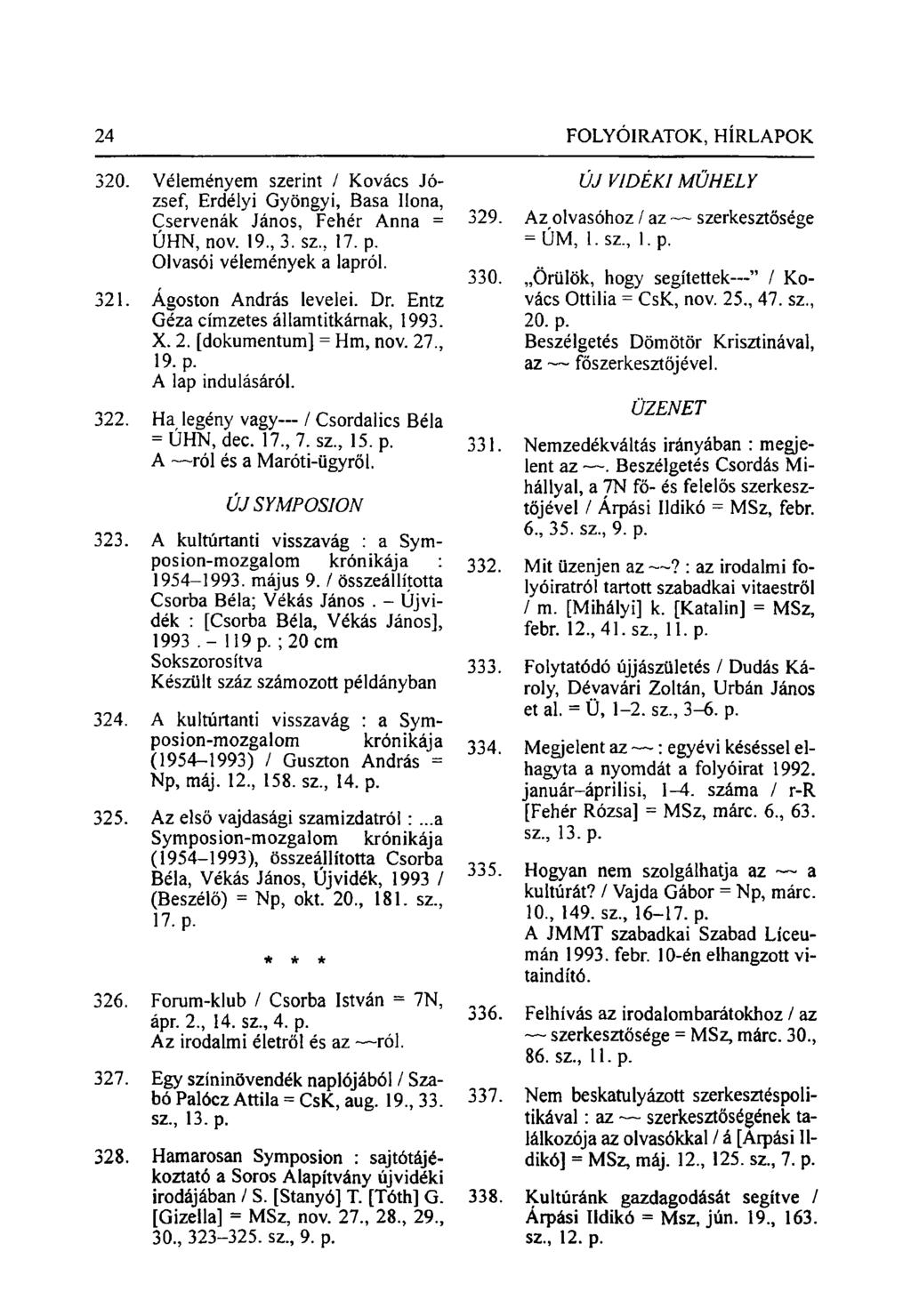 320. Véleményem szerint / Kovács József, Erdélyi Gyöngyi, Basa Hona, Cservenák János, Fehér Anna = ÚHN, nov. 19., 3.SZ, 17. p. Olvasói vélemények a lapról. 321. Ágoston András levelei. Dr.