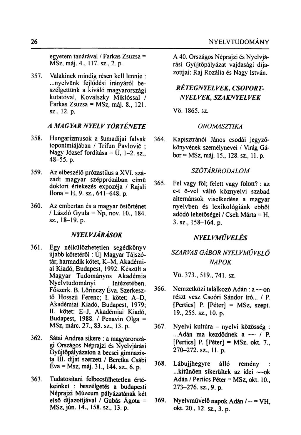 26 NYELVTUDOMÁNY egyetem tanárával / Farkas Zsuzsa = MSz, máj. 4., 117. sz., 2. p. 357. Valakinek mindig résen kell lennie :.