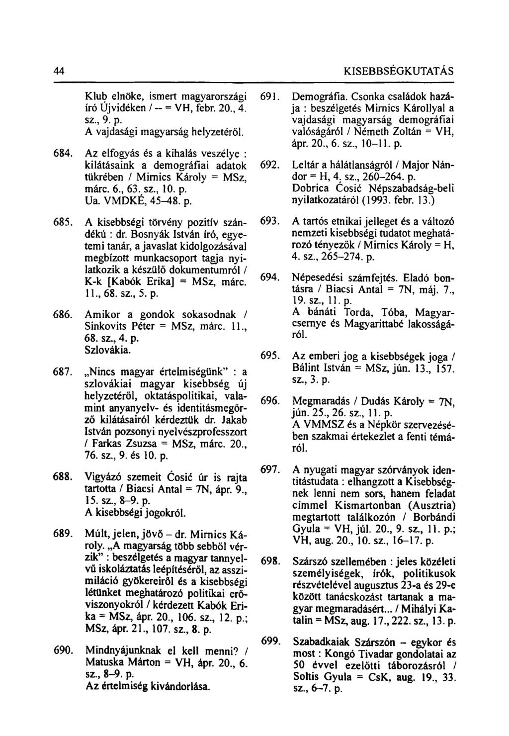 Klub elnöke, ismert magyarországi író Újvidéken / - = VH, febr. 20, 4. sz, 9. p. A vajdasági magyarság helyzetéről. 684.