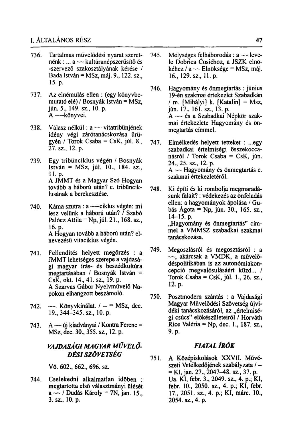 736. Tartalmas művelődési nyarat szeretnénk :... a kultúranépszerüsítö és -szervező szakosztályának kérése / Bada István = MSz, máj. 9., 122. sz., 15. p. 737.