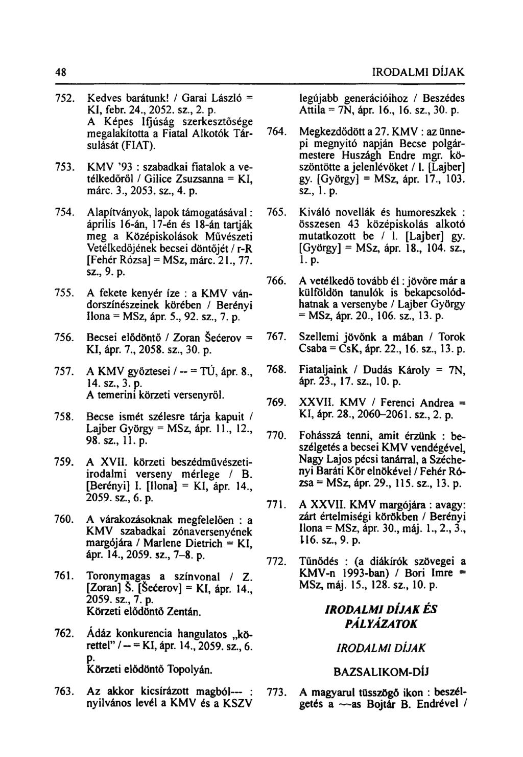 48 IRODALMI DÍJAK 752. Kedves barátunk! / Garai László = KI, febr. 24., 2052. sz., 2. p. A Képes Ifjúság szerkesztősége megalakította a Fiatal Alkotók Társulását (FIAT). 753.