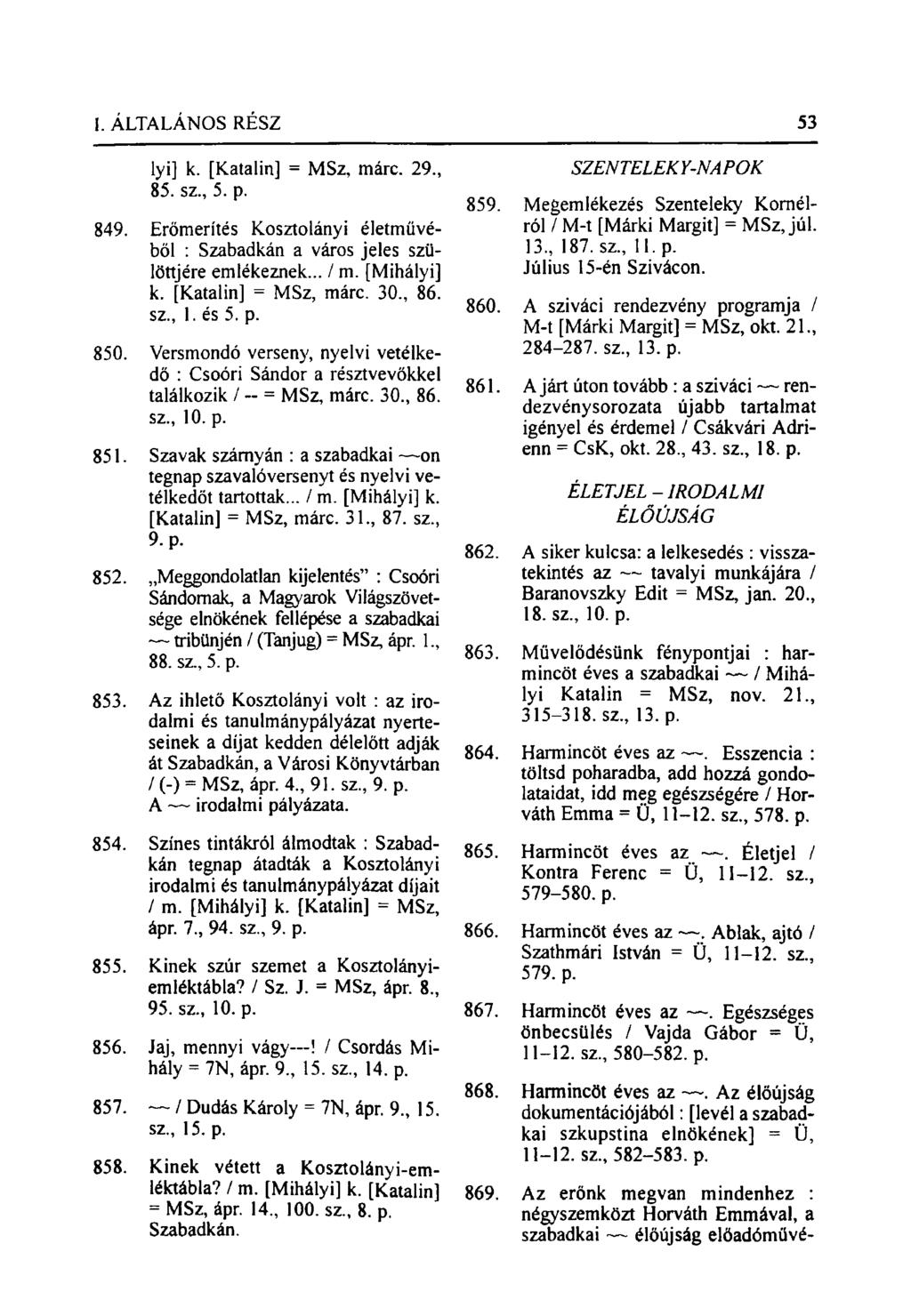 lyi] k. [Katalin] = MSz. márc. 29, 85. sz, 5. p. 849. Erőmerítés Kosztolányi életművéből : Szabadkán a város jeles szülöttjére emlékeznek... / m. [Mihályi] k. [Katalin] = MSz, márc. 30, 86. sz, 1.