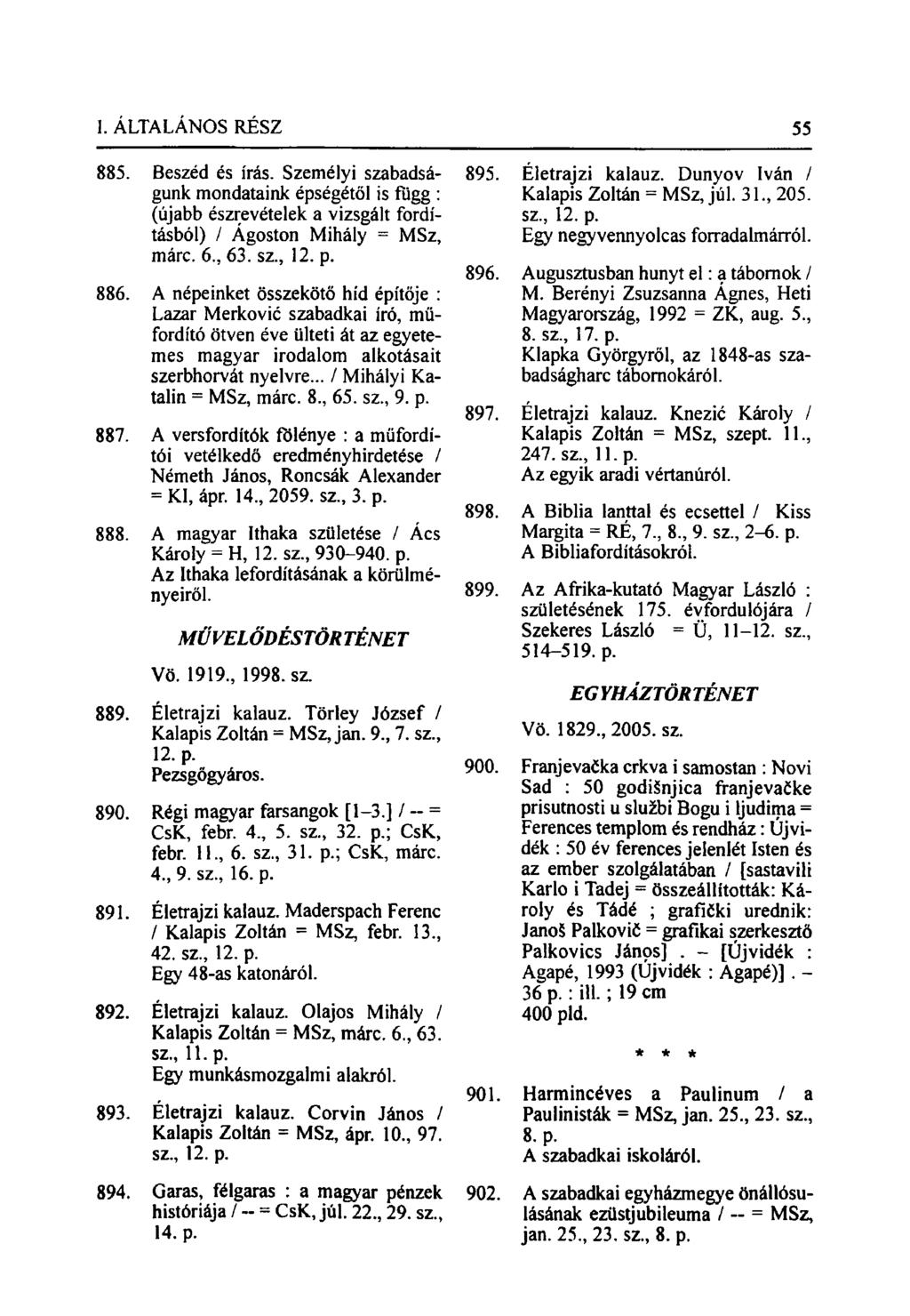 885. Beszéd és írás. Személyi szabadságunk mondataink épségétől is függ : (újabb észrevételek a vizsgált fordításból) / Ágoston Mihály = MSz, márc. 6, 63. sz., 12. p. 886.