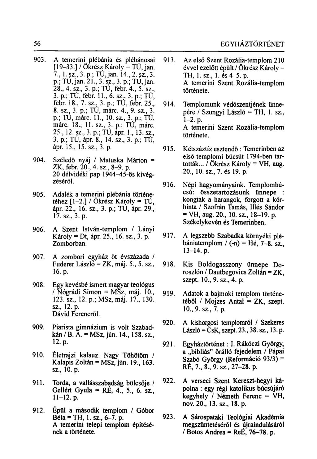 903. A temerini plébánia és plébánosai 913. Az első Szent Rozália-templom 210 [19-33.] / Ökrész Károly = TÚ, jan. 7, 1. sz., 3. p.; TÚ,jan. 14., 2. sz, 3. évvel ezelőtt épült / Ökrész Károly = TH, 1.