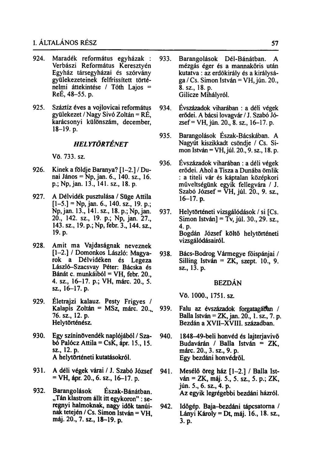 924. Maradék református egyházak : Verbászi Református Keresztyén Egyház társegyházai és szórvány gyülekezeteinek felfrissített történelmi áttekintése / Tóth Lajos = ReÉ, 48-55. p. 925.