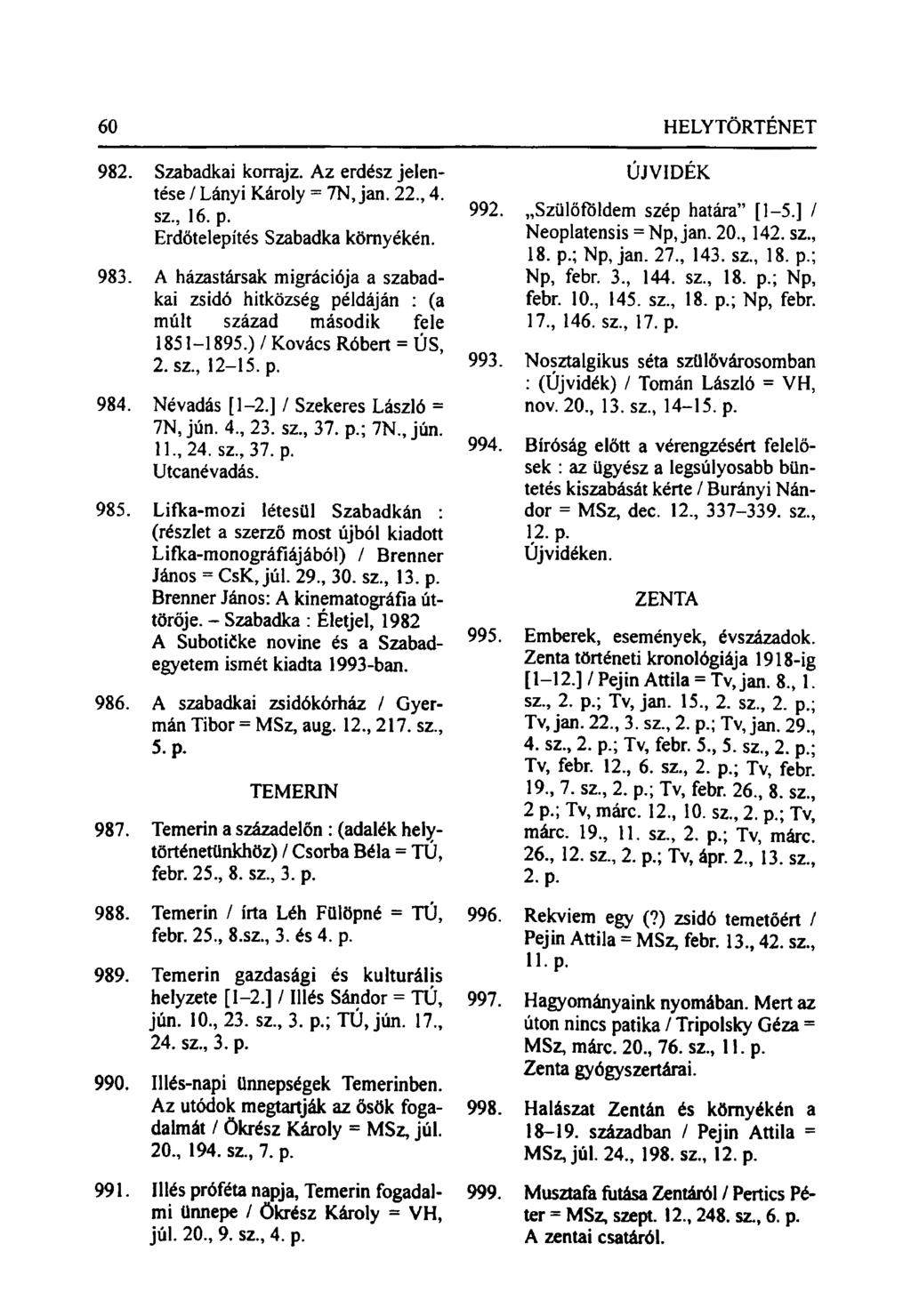 982. Szabadkai korrajz. Az erdész jelentése / Lányi Károly = 7N, jan. 22, 4. sz, 16. p. Erdőtelepítés Szabadka környékén. 983.