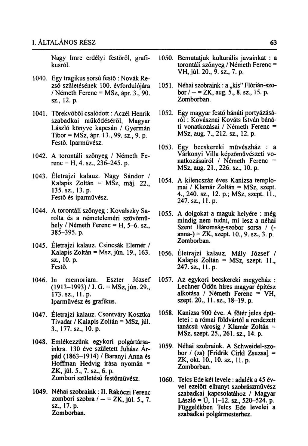 Nagy Imre erdélyi festőről, grafikusról. 1040. Egy tragikus sorsú festő: Nóvák Rezső születésének 100. évfordulójára / Németh Ferenc = MSz, ápr. 3., 90. sz., 12. p. 1041.