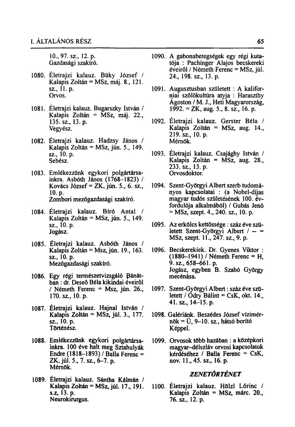 10., 97. sz, 12. p. Gazdasági szakíró. 1080. Életrajzi kalauz. Büky József / Kalapis Zoltán = MSz, máj. 8, 121. sz, 11. p. Orvos. 1081. Életrajzi kalauz. Bugarszky István / Kalapis Zoltán = MSz, máj.