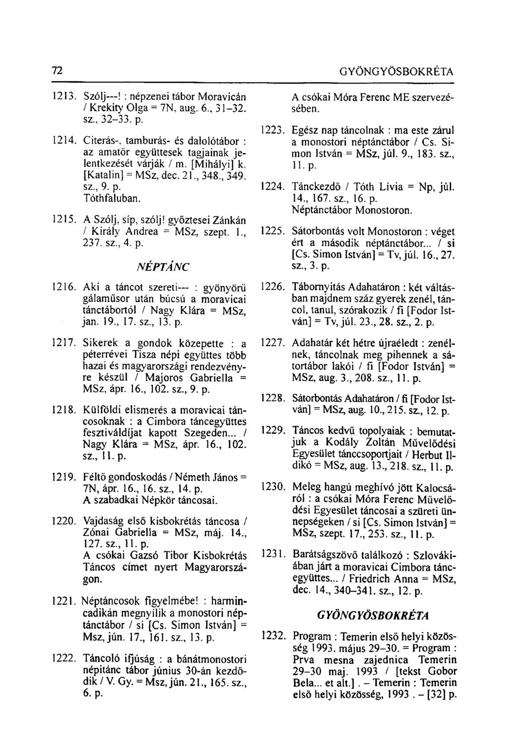 72 GYÖNGYÖSBOKRÉTA 1213. Szólj! : népzenei tábor Moravicán / Krekity Olga = 7N. aug. 6., 31-32. sz, 32-33. p. 1214.