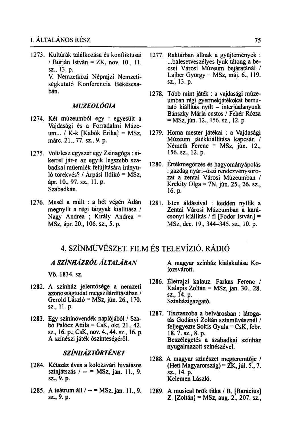 1273. Kultúrák találkozása és konfliktusai / Burján István = ZK, nov. 10., 11. sz., 13. p. V. Nemzetközi Néprajzi Nemzetiségkutató Konferencia Békéscsabán. MUZEOLÓGIA 1274.