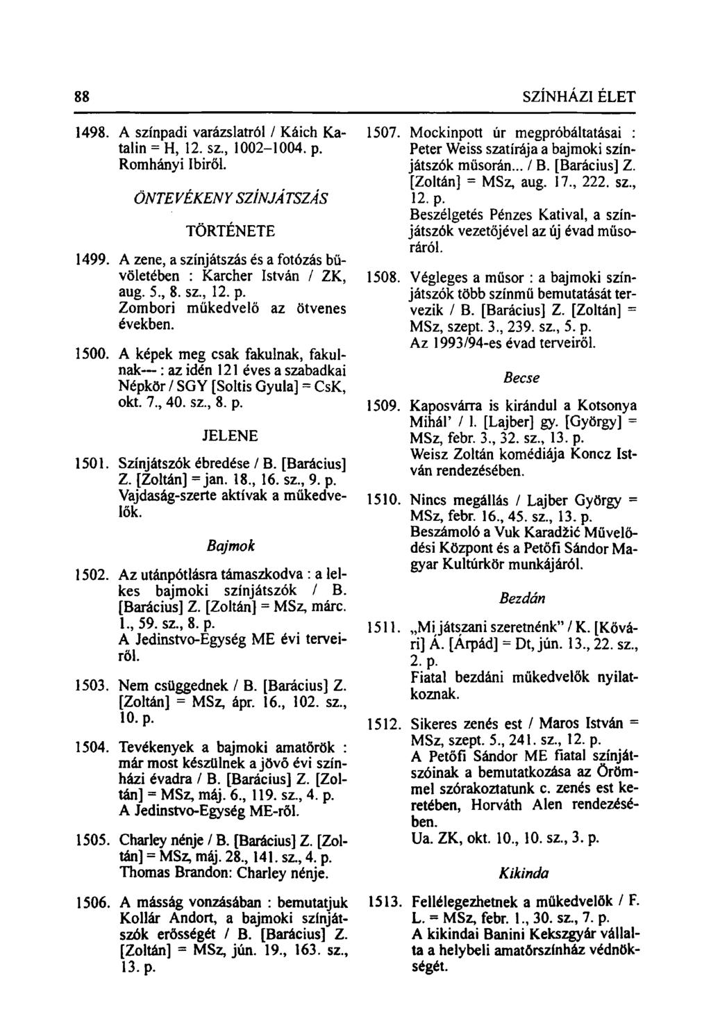 1498. A színpadi varázslatról / Káich Katalin = H, 12. sz., 1002-1004. p. Romhányi Ibiről. ÖNTEVÉKENY TÖRTÉNETE SZÍNJÁTSZÁS 1499.