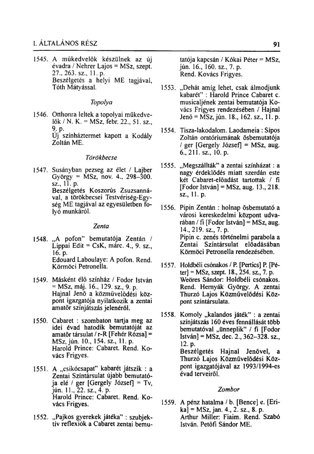 1545. A műkedvelők készülnek az új évadra / Nehrer Lajos = MSz, szept. 27, 263. sz., 11. p. Beszélgetés a helyi ME tagjával, Tóth Mátyással. Topolya 1546. Otthonra leltek a topolyai műkedvelők / N. K.