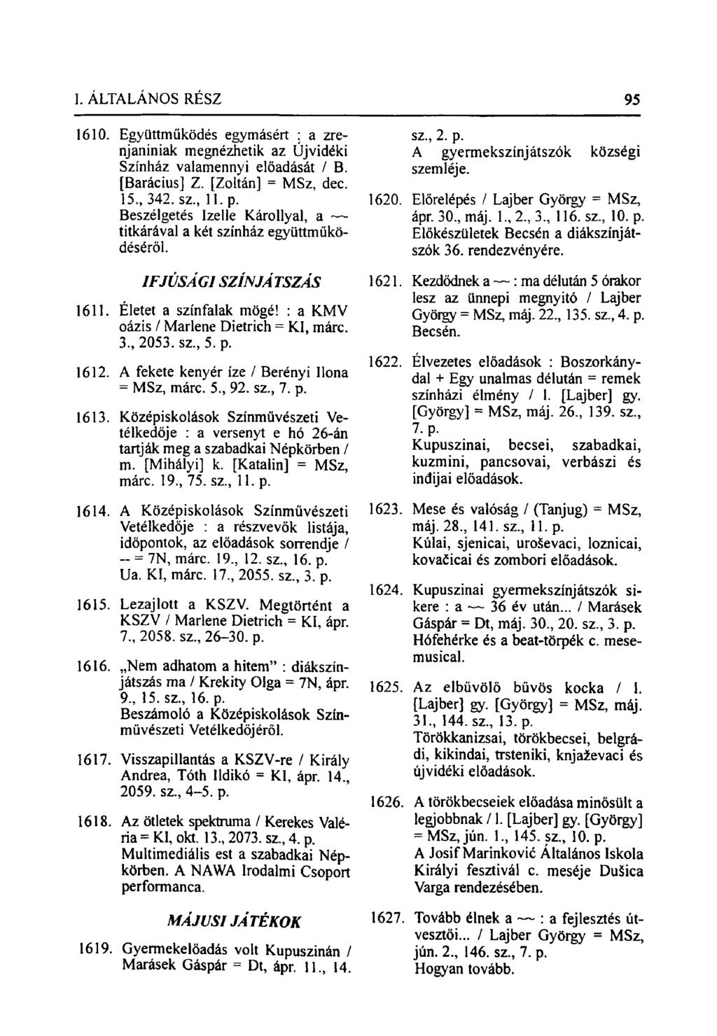 1610. Együttműködés egymásért : a zrenjaniniak megnézhetik az Újvidéki Színház valamennyi előadását / B. [Barácius] Z. [Zoltán] = MSz, dec. 15., 342. sz., 11. p.