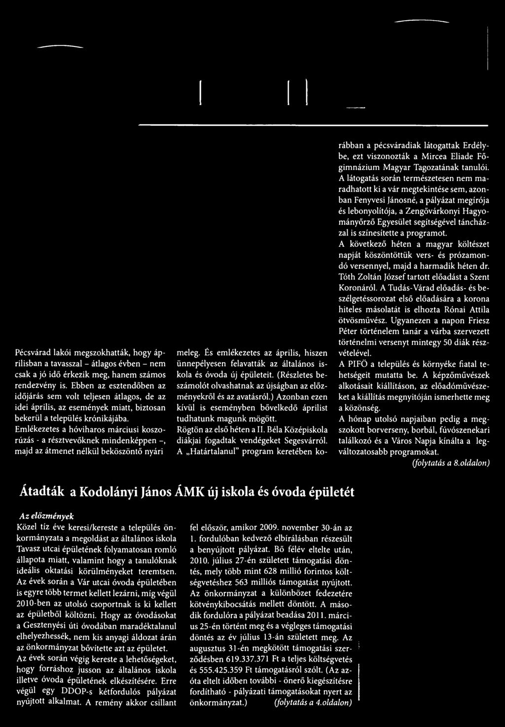 ) Azonban ezen kívül is eseményben bővelkedő áprilist tudhatunk magunk mögött. Rögtön az első héten a II. Béla Középiskola diákjai fogadtak vendégeket Segesvárról.