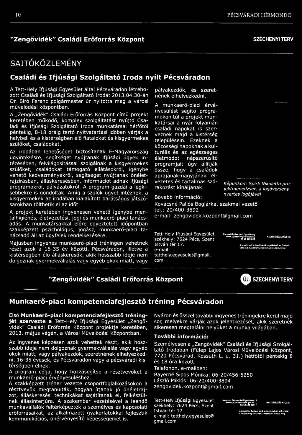 Az irodában lehetőséget biztosítanak E-Magyarország ügyintézésre, segítséget nyújtanak ifjúsági ügyek intézésében, felvilágosítással szolgálnak a kisgyerm ekes szülőket, családokat tám ogató