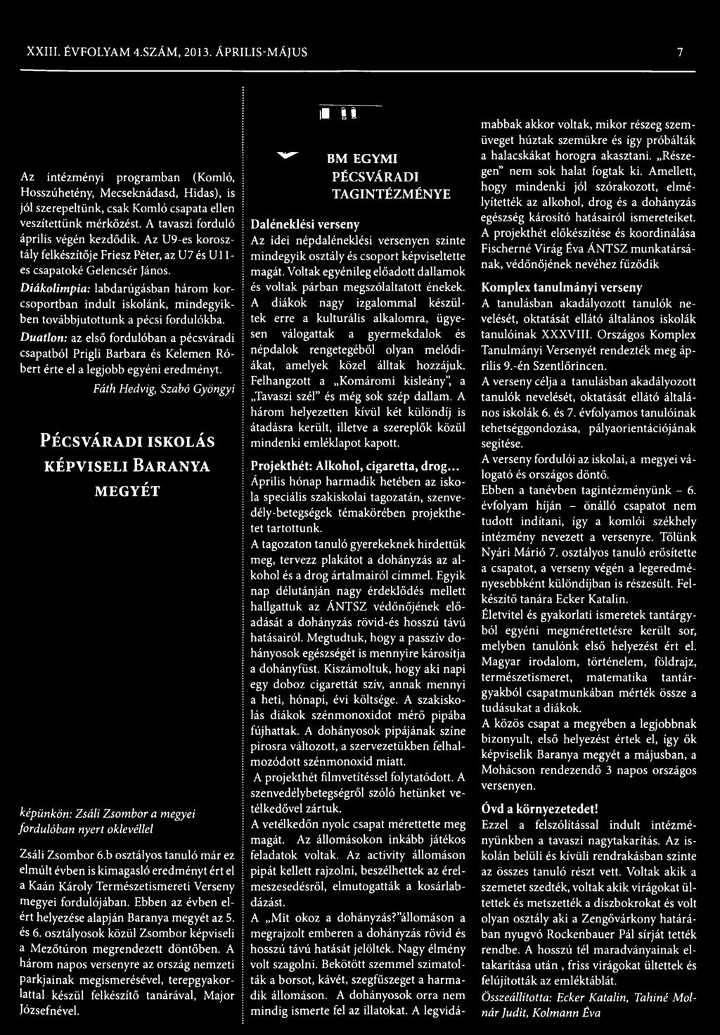 Fáth Hedvig, Szabó Gyöngyi PÉCSVÁRADI ISKOLÁS k é p v is e l i B a r a n ya MEGYÉT képünkön: Zsáli Zsombor a megyei fordulóban nyert oklevéllel Zsáli Zsombor 6.