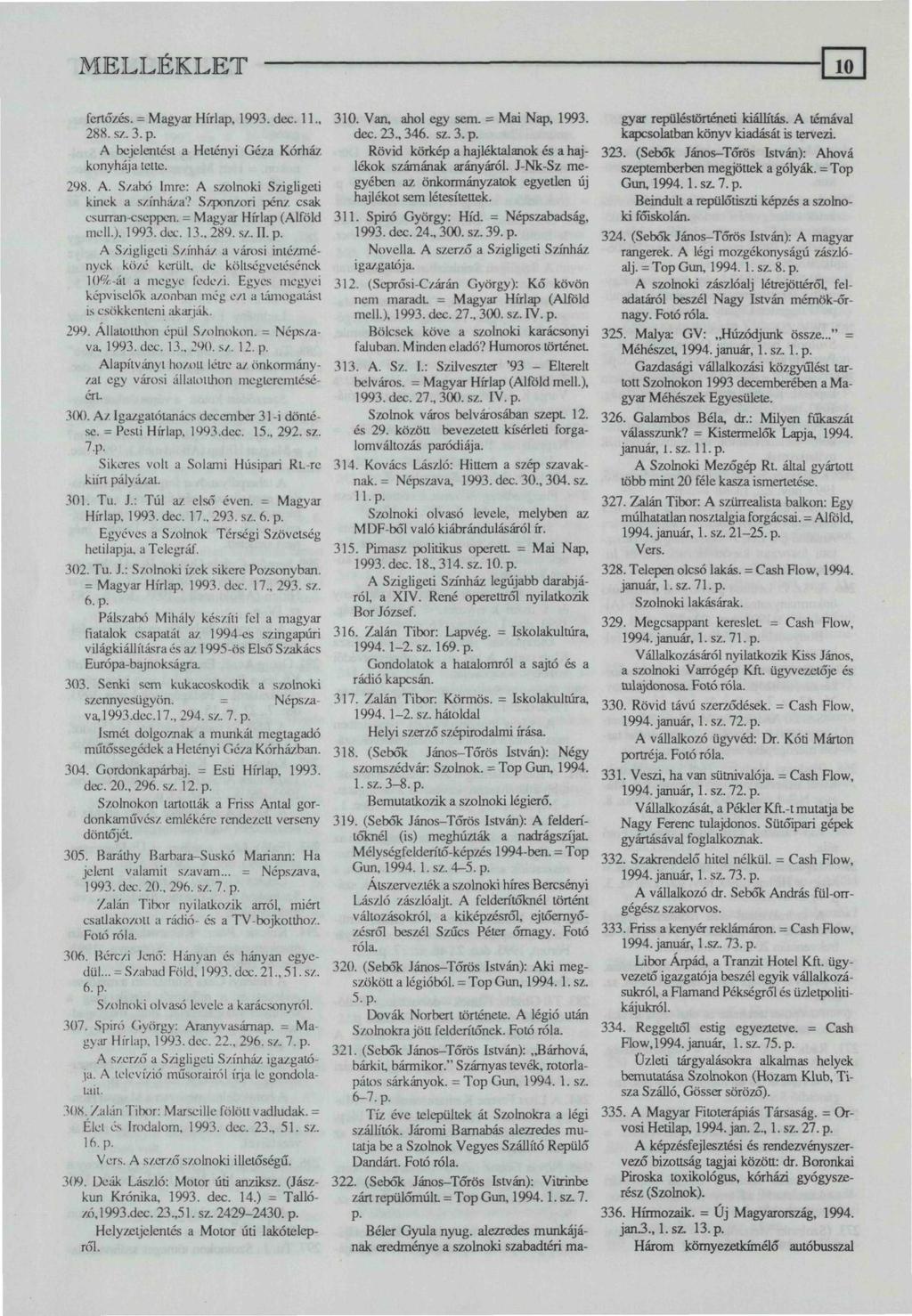 fertőzés. = Magyar Hírlap, 1993. dec. 11., 288. sz. 3. p. A bejelentést a Hetényi Géza Kórház konyhája tette. 298. A. S/abó Imre: A szolnoki Szigligeti kinek a színháza?