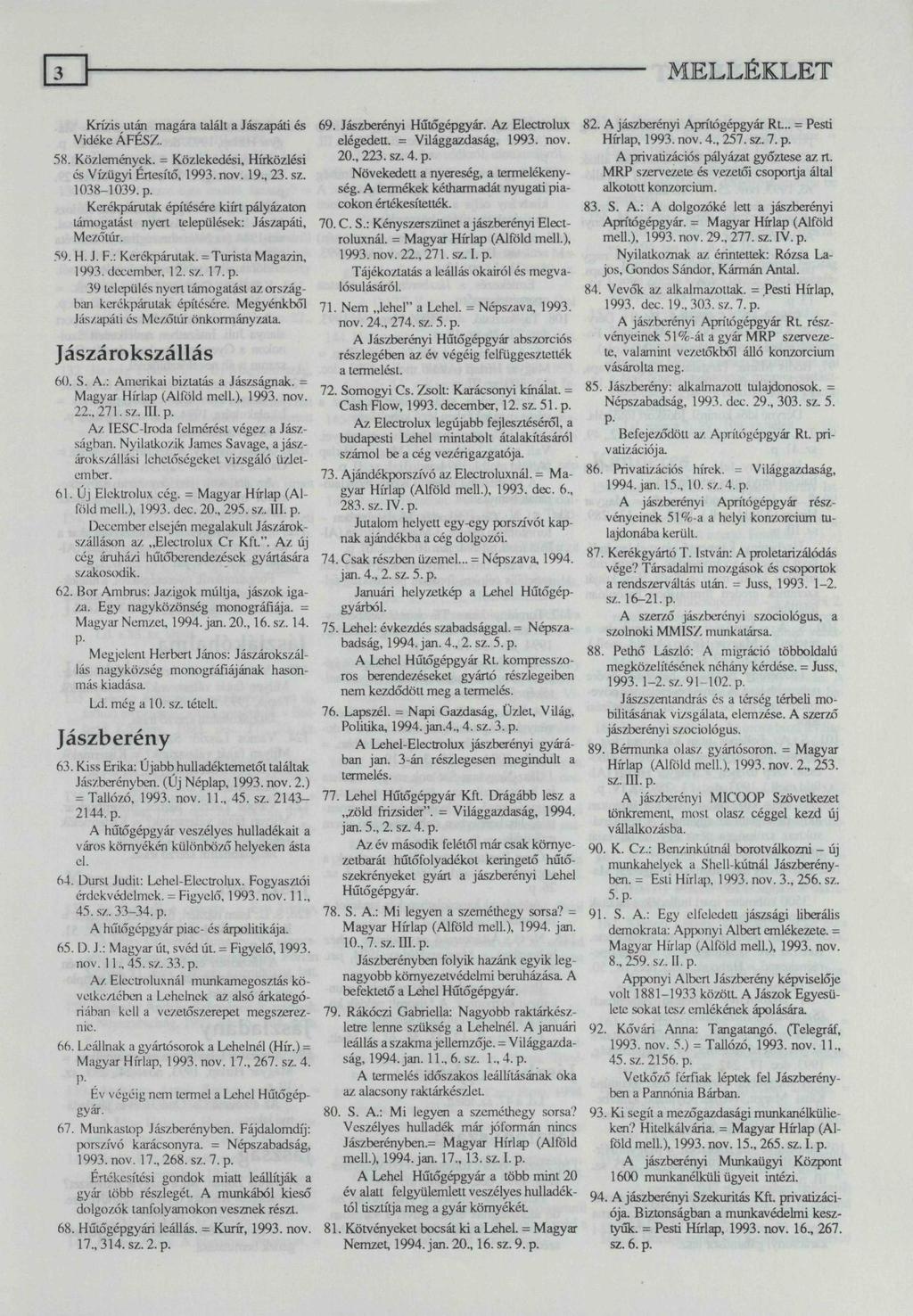 Krízis után magára talált a Jászapáti és Vidéke ÁFÉSZ. 58. Közlemények. = Közlekedési, Hírközlési és Vízügyi Értesítő, 1993. nov. 19., 23. sz. 1038-1039. p.