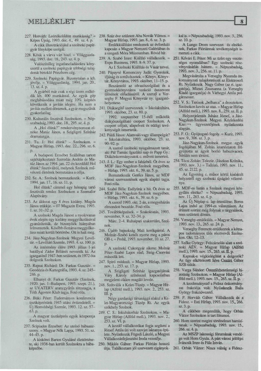 227. Horváth: Leértékelődött munkásság? = Képes Újság, 1993. dec. 4., 49. sz. 4. p. A cikk illusztrációjául a szolnoki papírgyár fényképe szolgál. 228. Késik a várva várt hitel. = Világgazdaság, 1993.