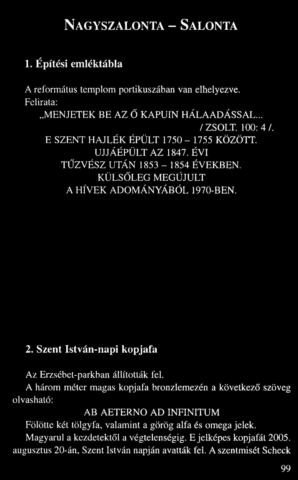 UJJÁÉPÜLT AZ 1847. ÉVI T ZVÉSZ UTÁN 1853 1854 ÉVEKBEN. KÜLS LEG MEGÚJULT A HÍVEK ADOMÁNYÁBÓL 1970-BEN. 2.