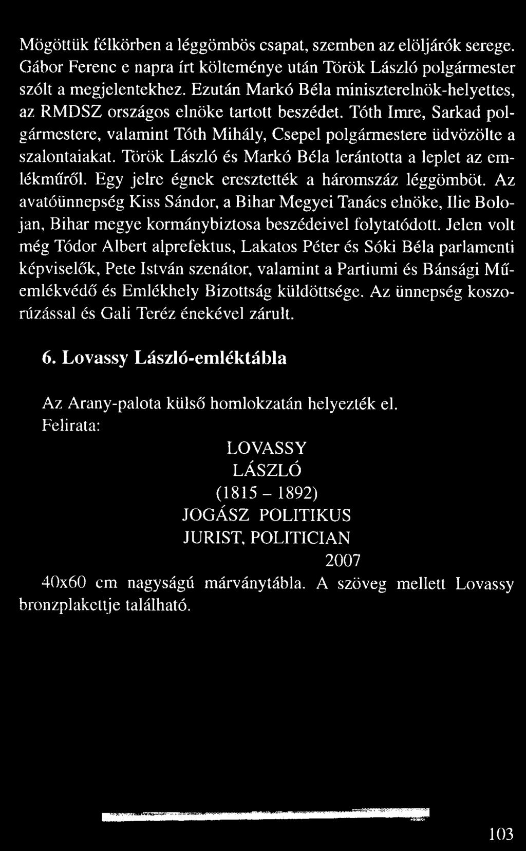 Mögöttük félkörben a léggömbös csapat, szemben az elöljárók serege. Gábor Ferenc e napra írt költeménye után Török László polgármester szólt a megjelentekhez.