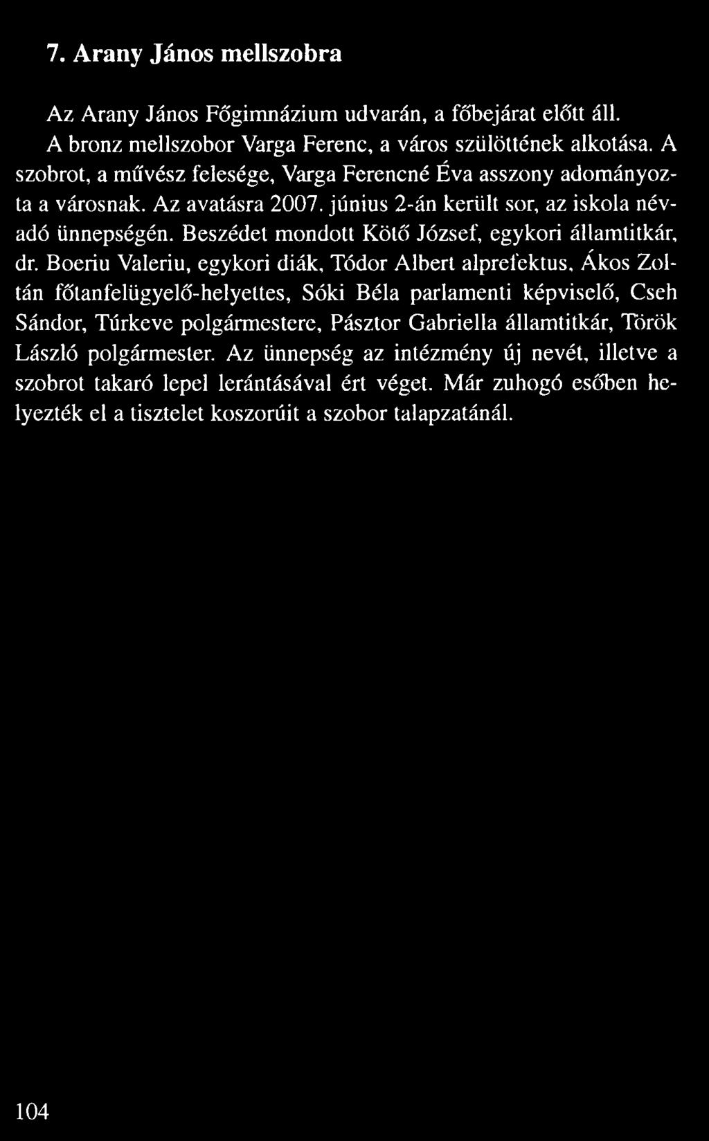 A szobrot, a m vész felesége, Varga Ferencné Éva asszony adományoz ta a városnak. Az avatásra 2007.