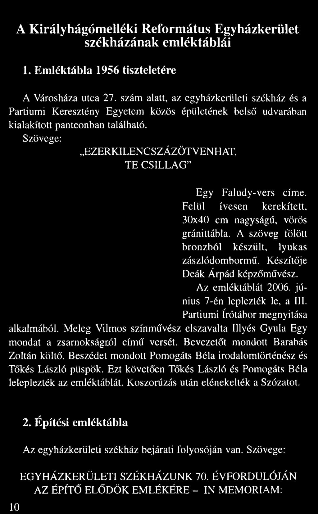 Szövege: EZERKILENCSZÁZÖTVENHAT, TE CSILLAG Egy Faludy-vers címe. Felül ívesen kerekített. 30x40 cm nagyságú, vörös gránittábla.
