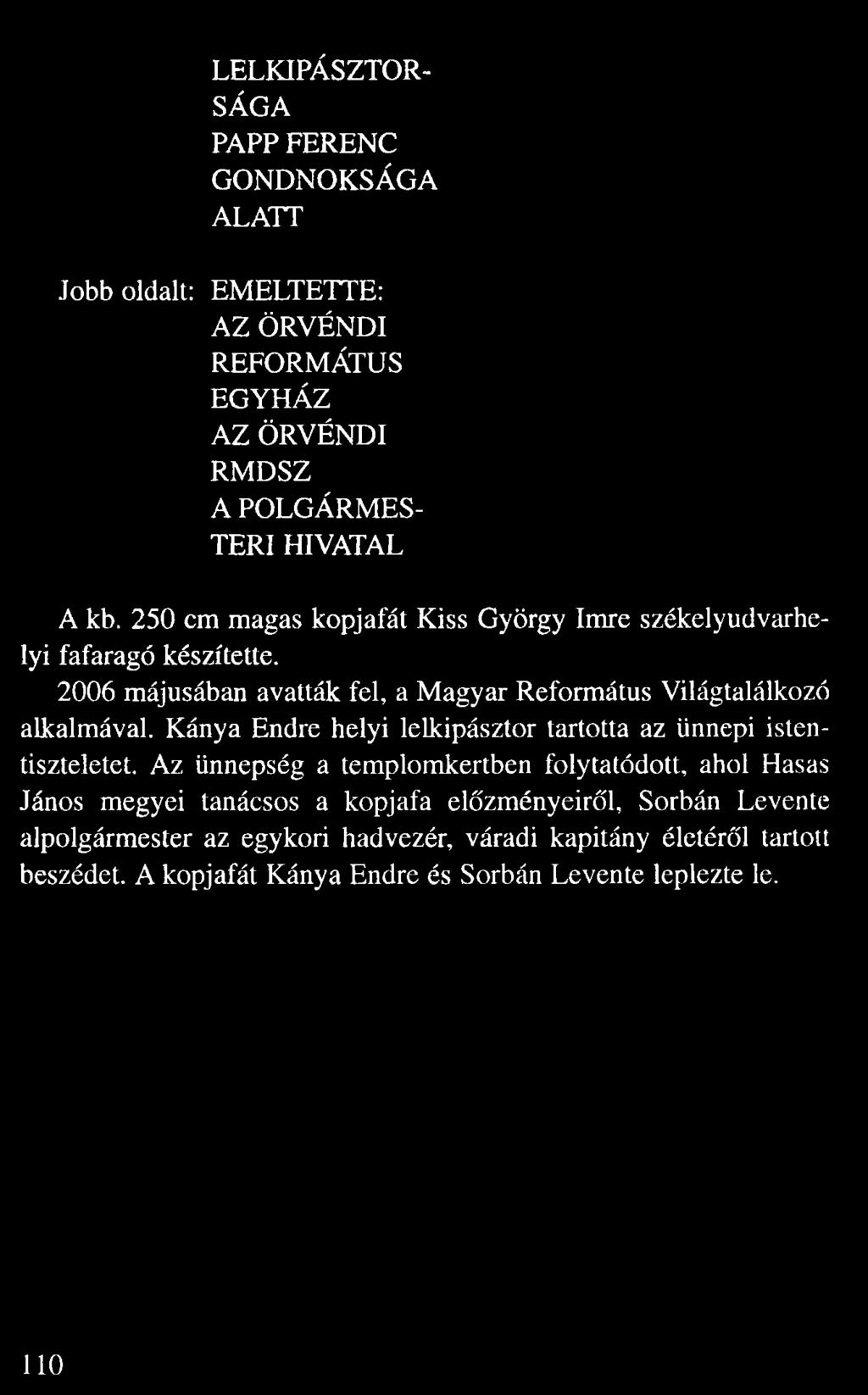 LELKIPÁSZTOR- SÁGA PAPP FERENC GONDNOKSÁGA ALATT Jobboldalt: EMELTETTE: AZ ÖRVÉNDI REFORMÁTUS EGYHÁZ AZ ÖRVÉNDI RMDSZ A POLGÁRMES TERI HIVATAL A kb.