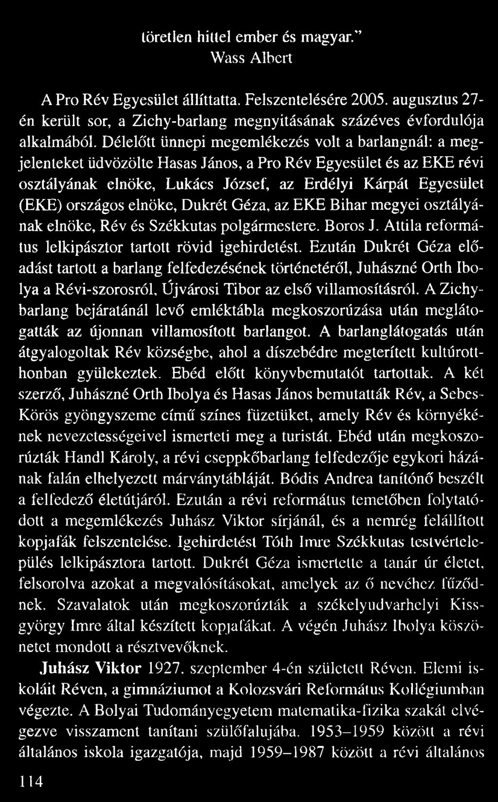 országos elnöke, Dukrét Géza, az EKE Bihar megyei osztályá nak elnöke, Rév és Székkutas polgármestere. Boros J. Attila reformá tus lelkipásztor tartott rövid igehirdetést.