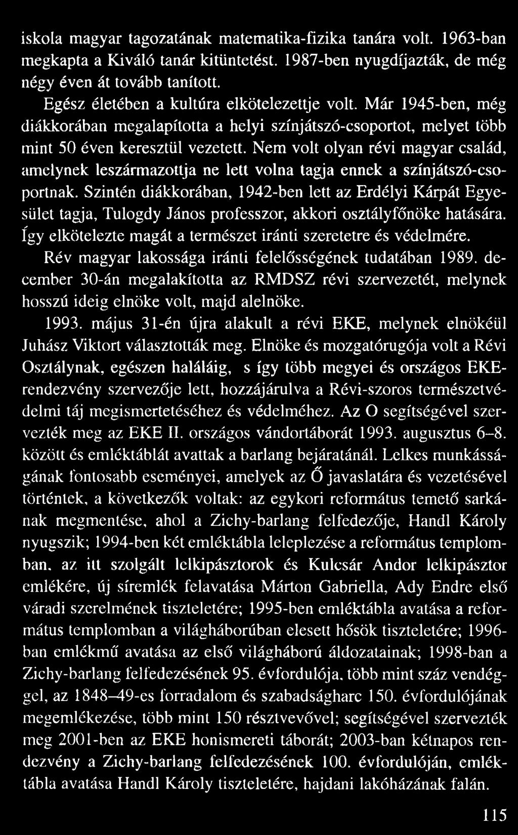 Nem volt olyan révi magyar család, amelynek leszármazottja ne lett volna tagja ennek a színjátszó-cso portnak.