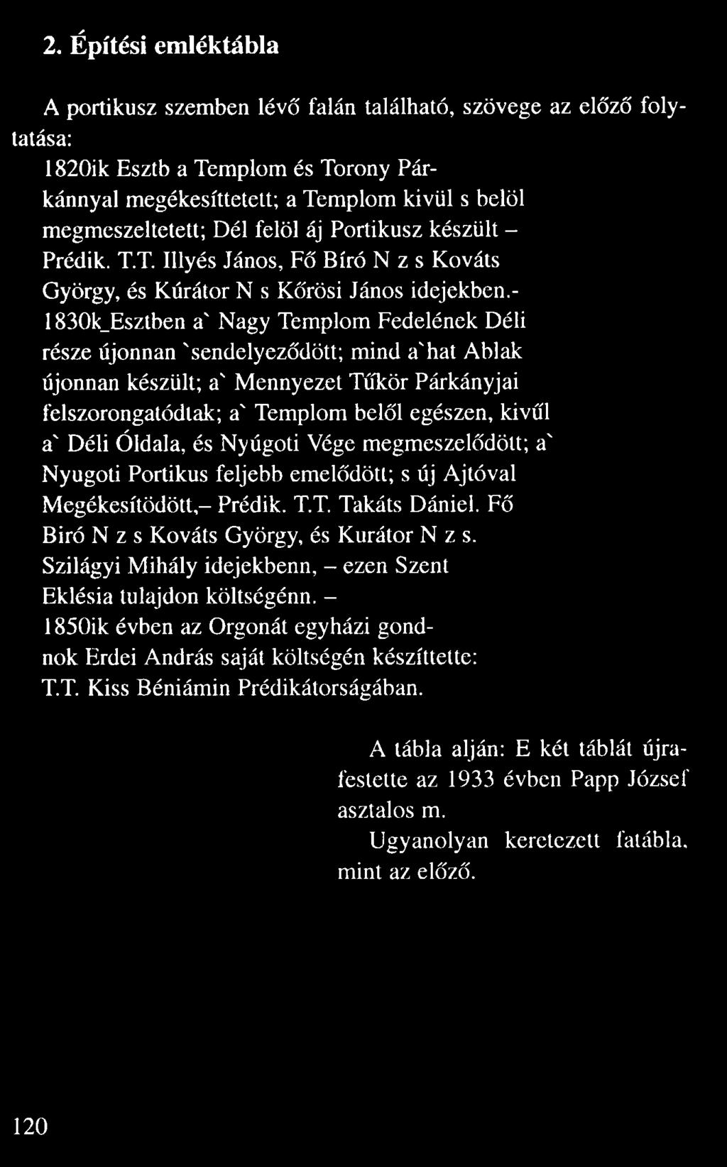 - 1830k Esztben a' Nagy Templom Fedelének Déli része újonnan 'sendelyez dött; mind a'hat Ablak újonnan készült; a' Mennyezet T kör Párkányjai felszorongatódtak; a'