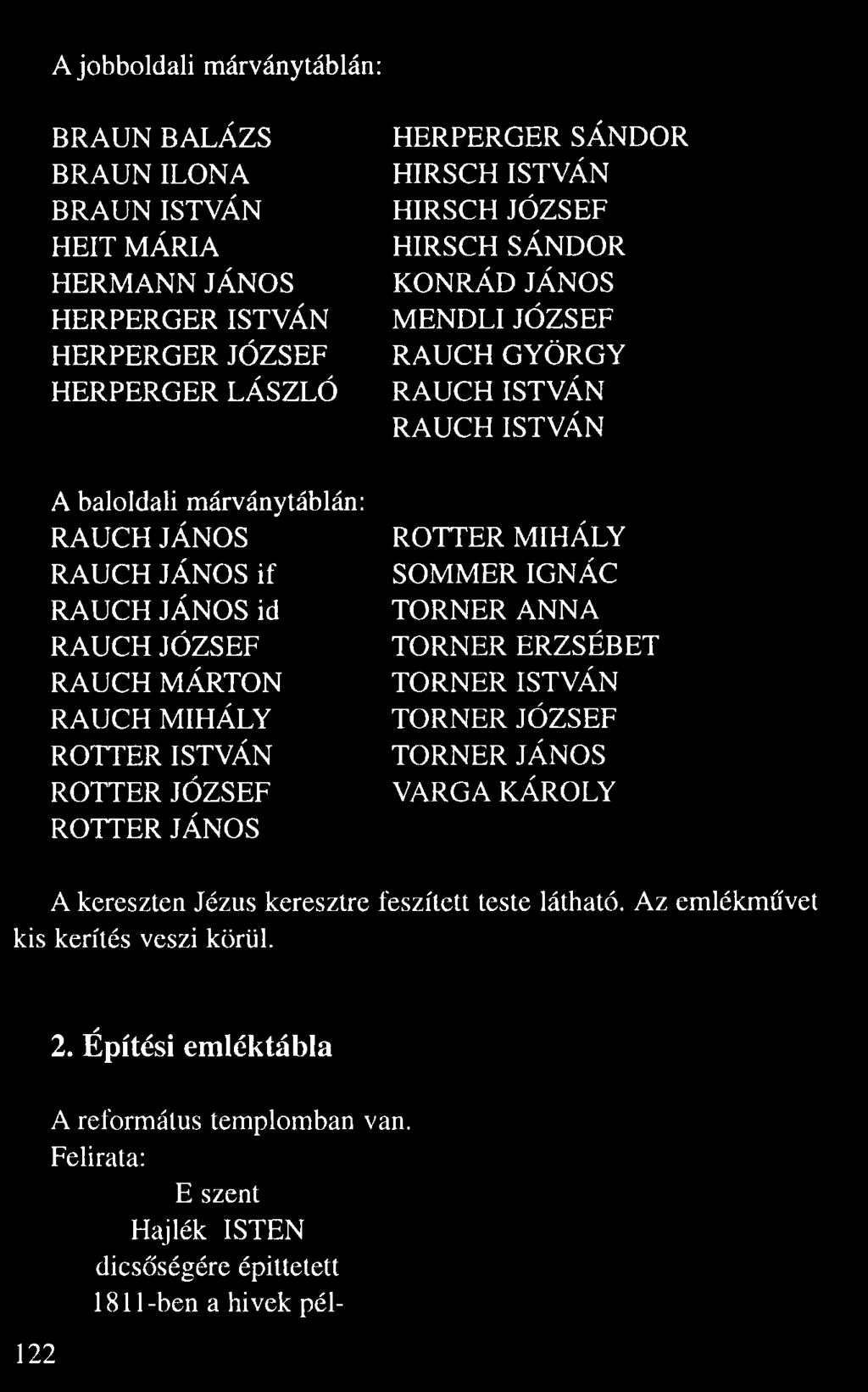 RAUCH ISTVÁN RAUCH ISTVÁN A baloldali márványtáblán: RAUCH JÁNOS RAUCH JÁNOS if RAUCH JÁNOS id RAUCH JÓZSEF RAUCH MÁRTON