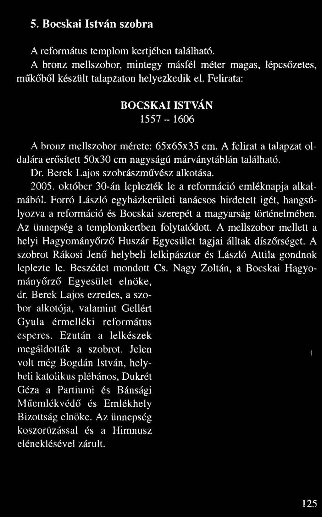 5. Bocskai István szobra A református templom kertjében található. A bronz mellszobor, mintegy másfél méter magas, lépcs zetes, m k b l készült talapzaton helyezkedik el.
