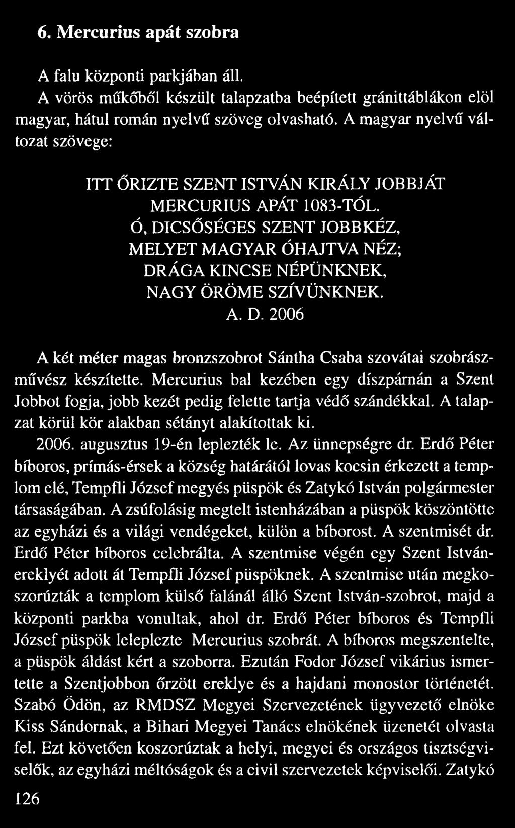 A. D. 2006 A két méter magas bronzszobrot Sántha Csaba szovátai szobrász m vész készítette. Mercurius bal kezében egy díszpárnán a Szent Jobbot fogja, jobb kezét pedig felette tartja véd szándékkal.