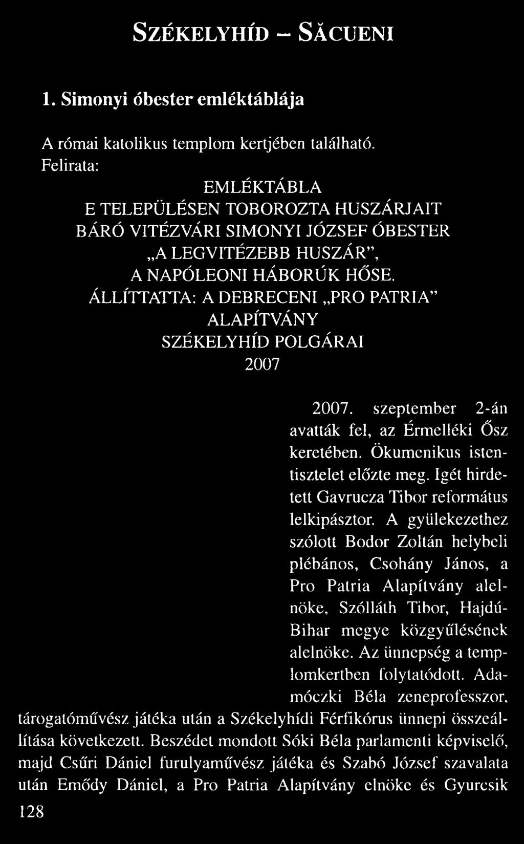ÁLLÍTTATTA: A DEBRECENI PRO PATRIA ALAPÍTVÁNY SZÉKELYHÍD POLGÁRAI 2007 2007. szeptember 2-án avatták fel, az Érmelléki sz keretében.