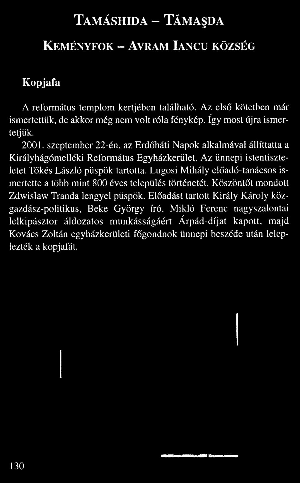 szeptember 22-én, az Erd háti Napok alkalmával állíttatta a Királyhágómelléki Református Egyházkerület.