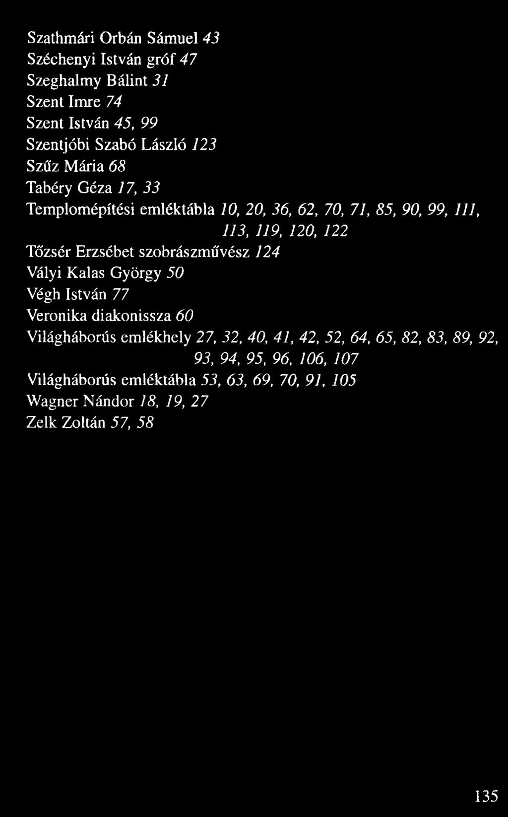 Erzsébet szobrászm vész 124 Vályi Kalas György 50 Végh István 77 Veronika diakonissza 60 Világháborús emlékhely 27, 32, 40, 41, 42,