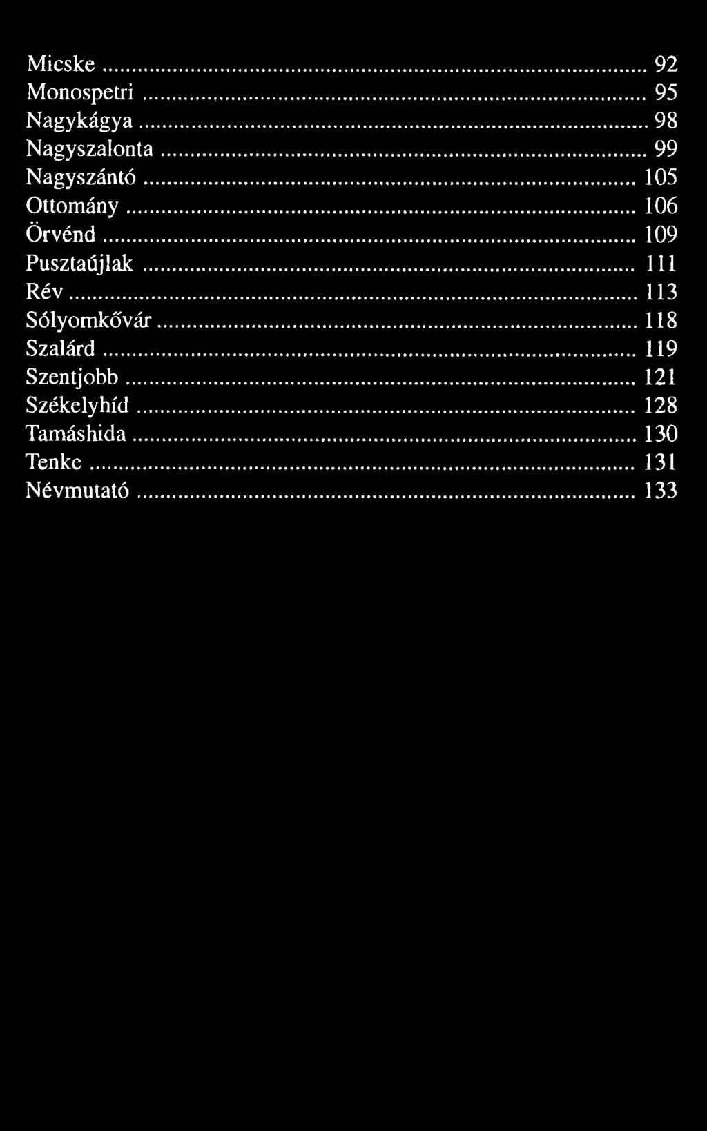 Micske...92 Monospetri... 95 Nagykágya...98 Nagyszalonta...99 Nagyszántó... 105 Ottomány... 106 Örvénd...109 Pusztaújlak.