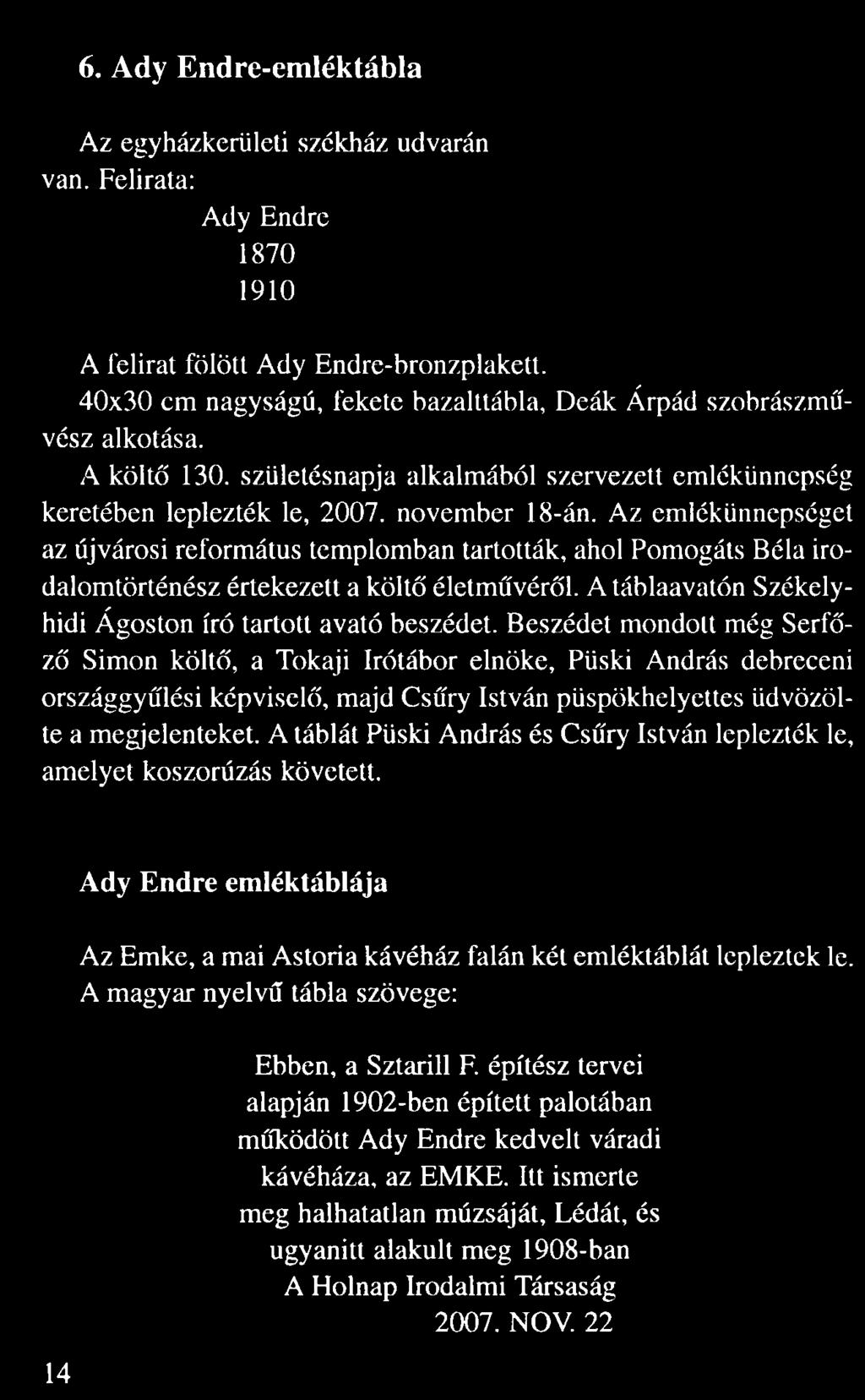 Az emlékünnepséget az újvárosi református templomban tartották, ahol Pomogáts Béla iro dalomtörténész értekezett a költ életm vér l.