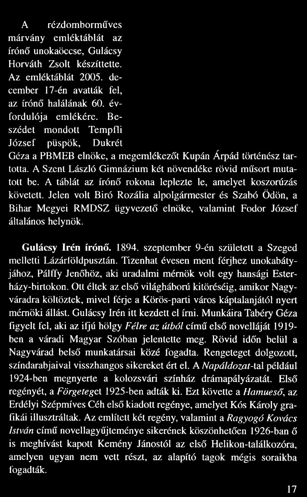 A táblát az írón rokona leplezte le, amelyet koszorúzás követett. Jelen volt Biró Rozália alpolgármester és Szabó Ödön, a Bihar Megyei RMDSZ ügyvezet elnöke, valamint Fodor József általános helynök.