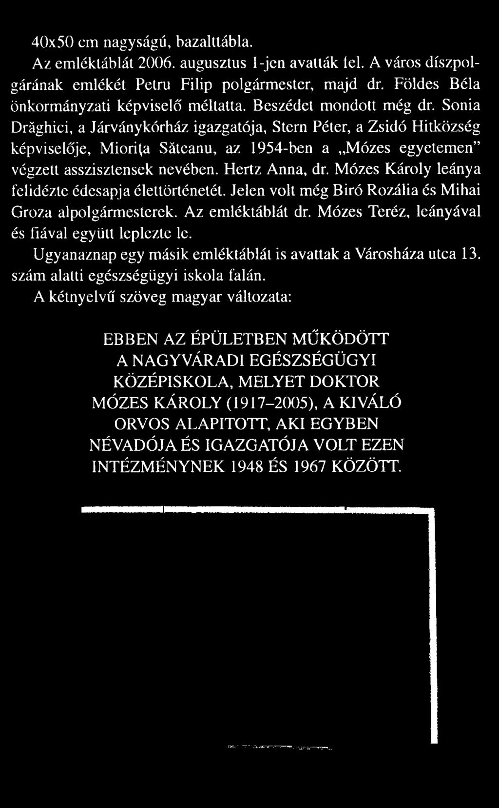 Sonia Drăghici, a Járványkórház igazgatója, Stern Péter, a Zsidó Hitközség képvisel je, Miorița Săteanu, az 1954-ben a Mózes egyetemen végzett asszisztensek