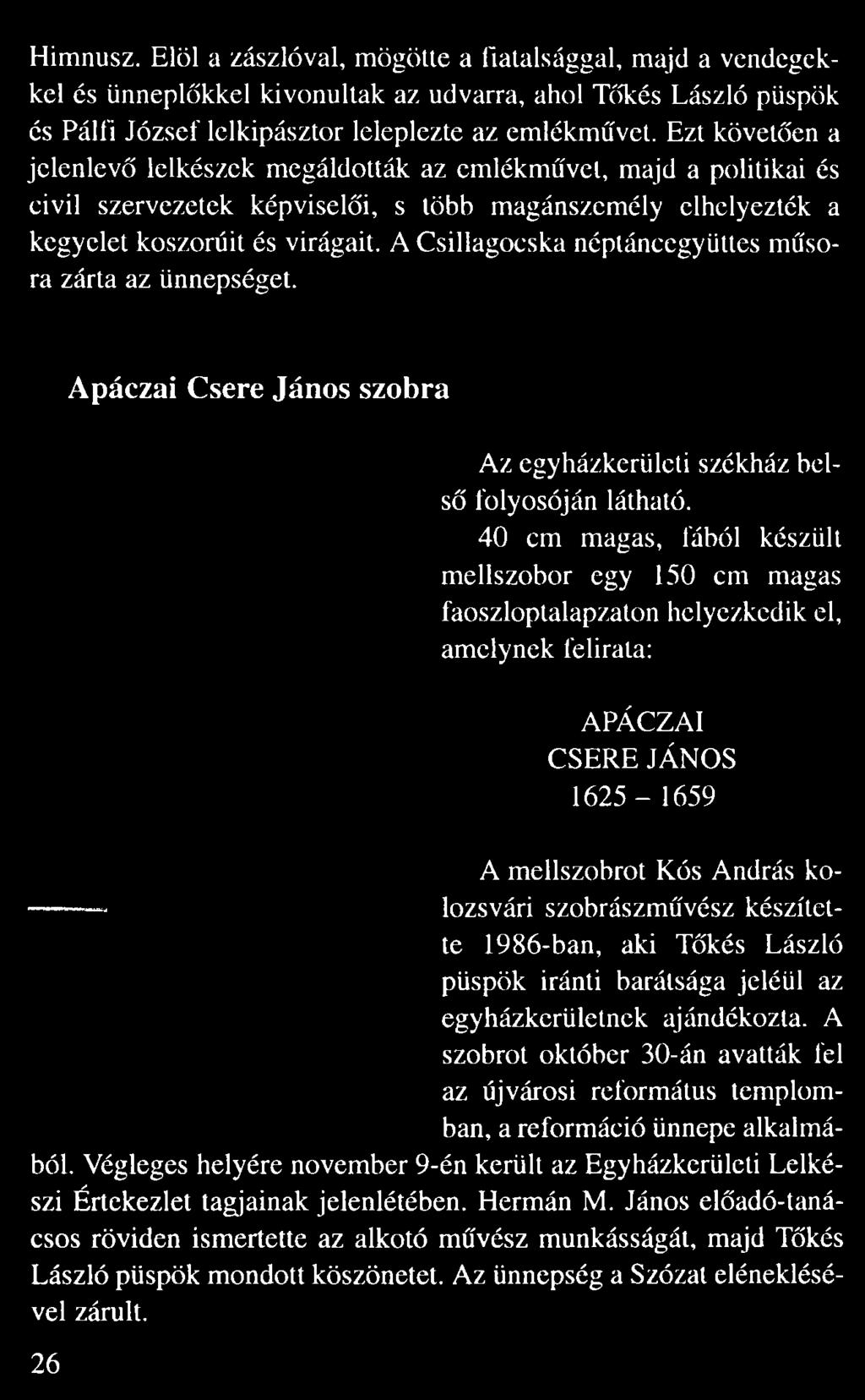A Csillagocska néptáncegyüttes m so ra zárta az ünnepséget. Apáczai Csere János szobra Az egyházkerületi székház bel s folyosóján látható.