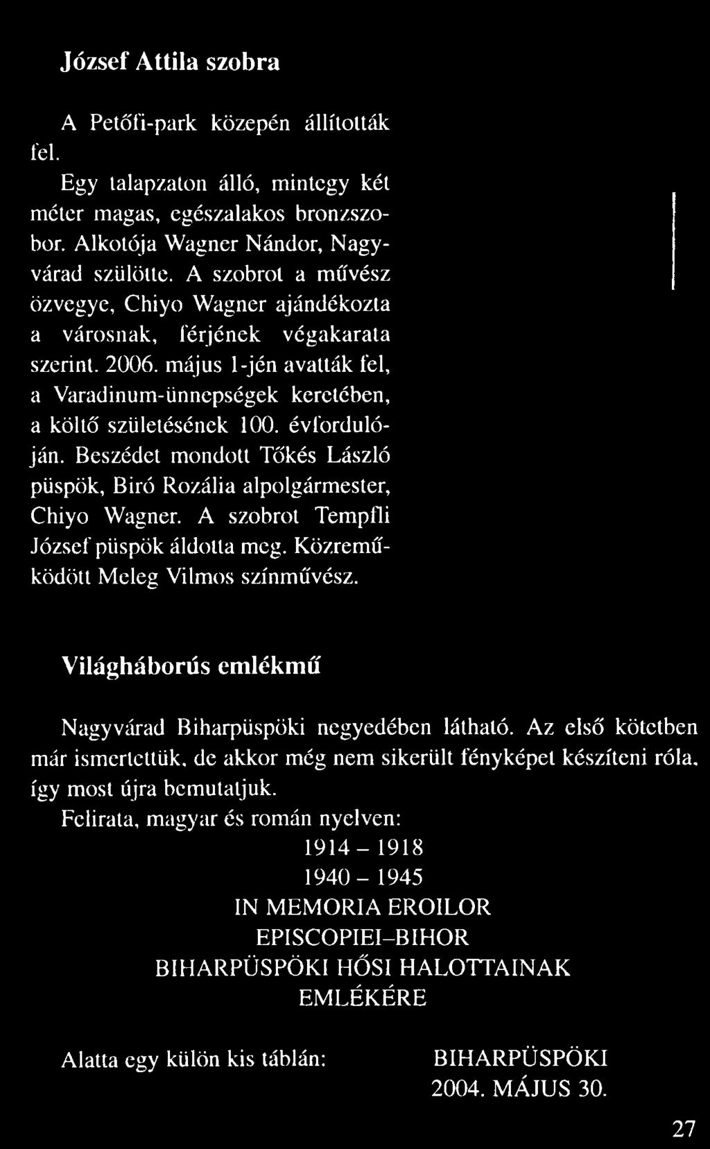 május 1-jén avatták fel, a Varadinum-ünnepségek keretében, a költ születésének 100. évforduló ján.